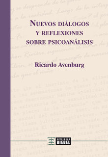 Nuevos dilogos y reflexiones sobre psicoanlisis.  Ricardo Avenburg