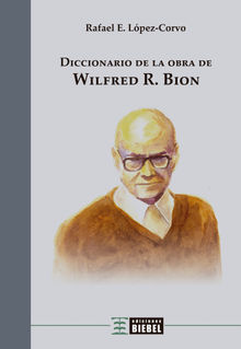 Diccionario de la obra de Wilfred R. Bion.  Rafael E. Lpez-Corvo