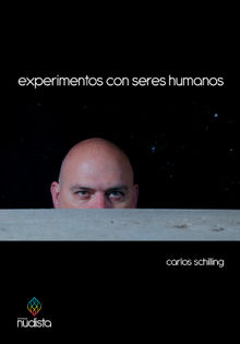 Experimentos con seres humanos.  Carlos Schilling