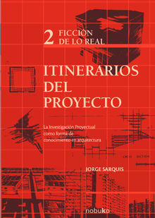 Itinerarios del proyecto 2. Ficcin de lo real.  Jorge Sarquis