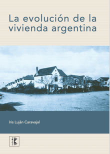 La evolucin de la vivienda argentina.  Iris Lujan Caravajal