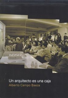 Un arquitecto es una caja.  Alberto Campo Baeza