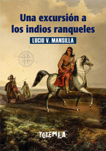 Una excursin a los indios ranqueles.  Lucio Victorio Mansilla