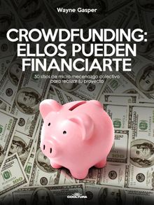 Crowdfunding: Ellos pueden financiarte.  Wayne Gasper