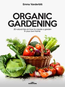 Organic Gardening.  Emma Vanderbilt