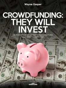 Crowdfunding: They Will Invest.  Wayne Gasper