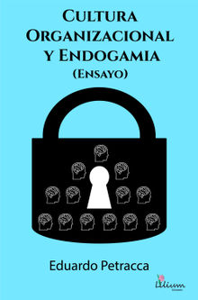 Cultura organizacional y endogamia (Ensayo).  Eduardo Petracca
