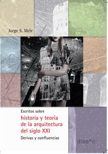 Escritos sobre historia y teora de la arquitectura del SXXI.  Jorge Mele