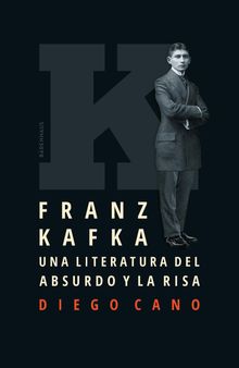 Franz Kafka. Una literatura del absurdo y la risa.  Diego Cano