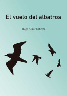 El vuelo del albatros.  Hugo Almir Cabrera