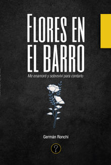 Flores en el barro.  Germn Ronchi