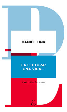 La lectura: una vida.  Daniel Link