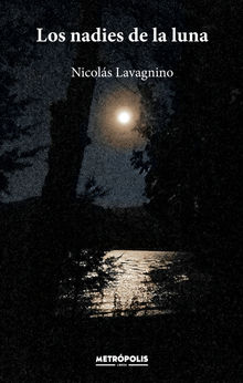 Los nadies de la luna.  Nicols Lavagnino