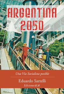 Argentina 2050.  Eduardo Sartelli