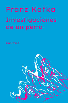 Investigaciones de un perro.  Franz Kafka