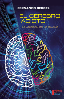 El cerebro adicto.  Fernando Bergel