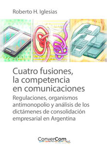 Cuatro fusiones, la competencia en comunicaciones.  ConverCom