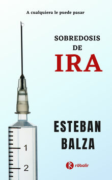 Sobredosis de Ira.  Esteban Balza