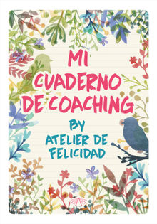 Mi Cuaderno de Coaching by Atelier de Felicidad.  Laura Soledad Solari