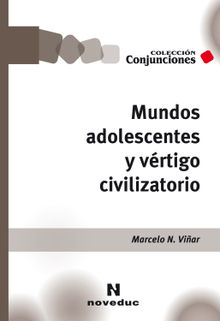 Mundos adolescentes y vrtigo civilizatorio.  Marcelo N. Viar