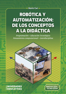 Robtica y automatizacin: de los conceptos a la didctica.  Mario Cwi