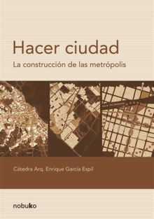 Hacer ciudad.  Enrique Garcia Espil