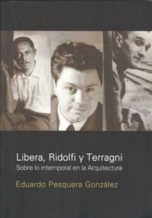 Libera, Ridolfi Y Terragni.  Eduardo Pesquera Gonzlez