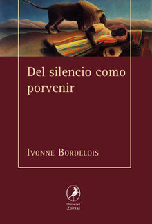 Del silencio como porvenir.  Ivonne Bordelois