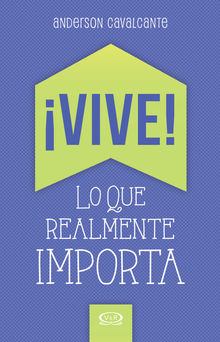 Vive! Lo que realmente importa.  Anderson Cavalcante