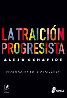 La traicin progresista.  Alejo Schapire