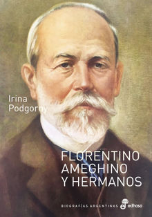 Florentino Ameghino y hermanos.  Irina Podgorny