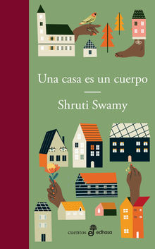 Una casa es un cuerpo.  Shruti Swamy