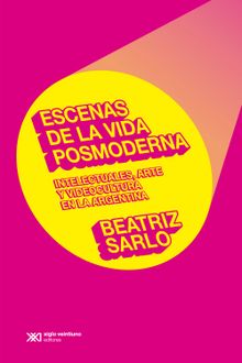 Escenas de la vida posmoderna.  Beatriz Sarlo