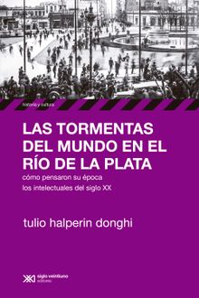 Las tormentas del mundo en el Ro de la Plata.  Tulio Halperin Donghi