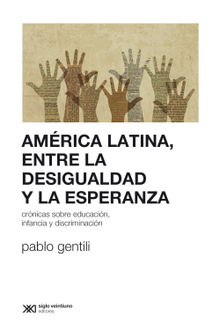 Amrica Latina, entre la desigualdad y la esperanza.  Pablo Gentili