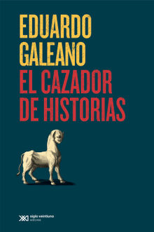 El cazador de historias.  Eduardo Galeano