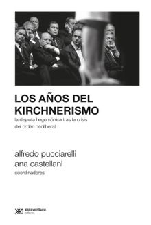 Los aos del kirchnerismo.  Alfredo Pucciarelli