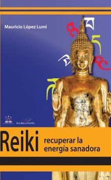 Reiki, recuperar la energa transformadora.  Mauricio Lpez Lumi