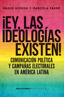 Ey, las ideologas existen!.  Mario Riorda