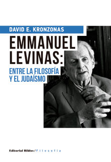 Emmanuel Levinas: entre la filosofa y el judasmo.  David Kronzonas
