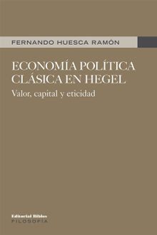 Economa poltica clsica en Hegel.  Fernando Huesca Ramn