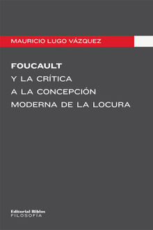 Foucault y la crtica a la concepcin moderna de la locura.  Mauricio Lugo Vzquez