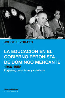 La educacin en el gobierno peronista de Domingo Mercante, 1946-1952.  Jorge Levoratti