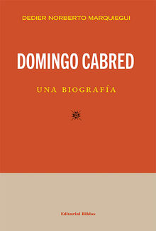 Domingo Cabred, una biografa.  Dedier Norberto Marquiegui