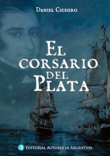 El corsario del Plata.  Daniel Eduardo Cichero
