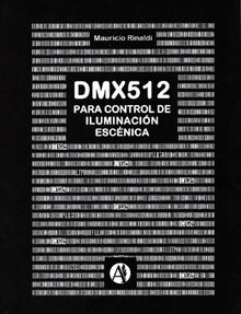 El protocolo de control DMX para iluminacin escnica.  Mauricio Rinaldi