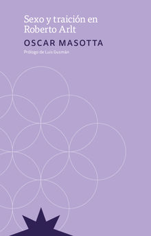 Sexo y Traicin en Roberto Arlt.  Oscar Masotta