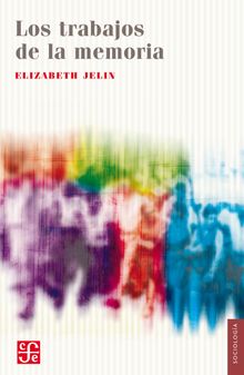 Los trabajos de la memoria.  Elizabeth Jelin