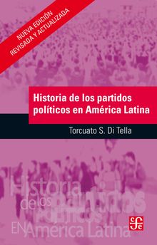 Historia de los partidos polticos en Amrica Latina.  Torcuato S. di Tella