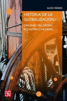 Historia de la globalizacin I.  Aldo Ferrer